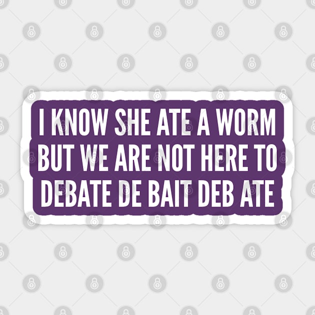 Funny Pun - Debate De Bait Deb Ate - Funny Joke Statement Humor Slogan Quotes Saying Sticker by sillyslogans